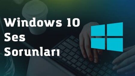 Windows 10’da Ses Sorunları Nasıl Giderilir?